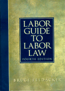 Labor Guide to Labor Law - Feldacker, Bruce S
