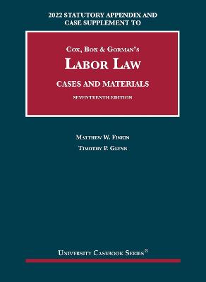 Labor Law, Cases and Materials, 2022 Statutory Appendix and Case Supplement - Finkin, Matthew W., and Glynn, Timothy P.
