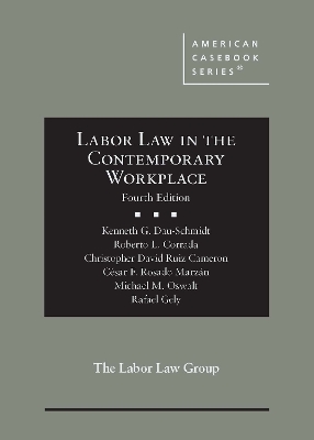 Labor Law in the Contemporary Workplace - Dau-Schmidt, Kenneth G., and Corrada, Roberto L., and Cameron, Christopher David Ruiz