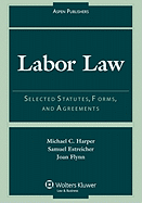 Labor Law: Selected Statutes, Forms, and Agreements, 2007 Statutory Supplement