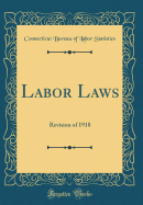 Labor Laws: Revision of 1918 (Classic Reprint)