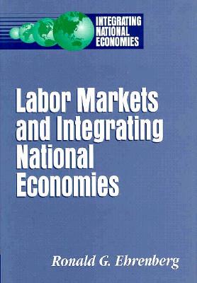 Labor Markets and Integrating National Economies - Ehrenberg, Ronald G