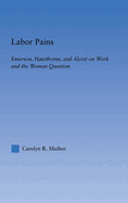 Labor Pains: Emerson, Hawthorne, & Alcott on Work, Women, & the Development of the Self