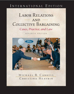 Labor Relations and Collective Bargaining: Cases , Practice, and Law: International Edition