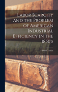 Labor Scarcity and the Problem of American Industrial Efficiency in the 1850's