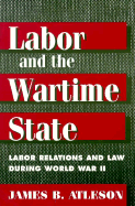 Labor & Wartime State: Labor Relations and Law During World War II