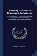 Laboratory Directions for Beginners in Bacteriology: An Introduction to Practical Bacteriology for Students and Practitioners of Comparative and of Human Medicine