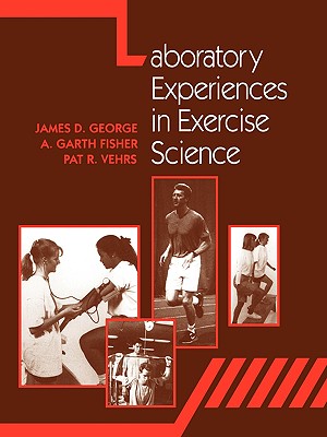 Laboratory Experiences in Exercise Science - George, James D, and Vehrs, Pat R, and Fisher, A Garth