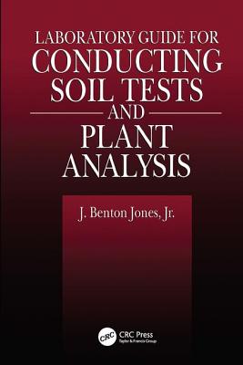 Laboratory Guide for Conducting Soil Tests and Plant Analysis - Jones, Jr., J. Benton