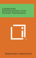 Laboratory Investigations Into Psychic Phenomena - Carrington, Hereward