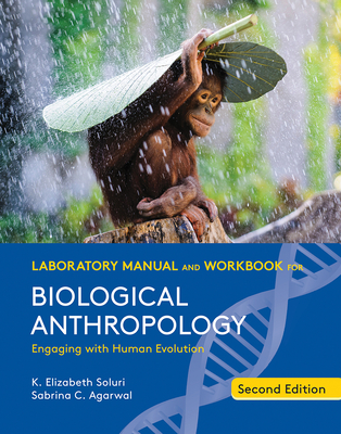 Laboratory Manual and Workbook for Biological Anthropology - Soluri, K Elizabeth, and Agarwal, Sabrina C