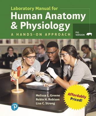 Laboratory Manual for Human Anatomy & Physiology: A Hands-On Approach, Pig Version, Loose-Leaf Edition - Greene, Melissa, and Robison, Robin, and Strong, Lisa
