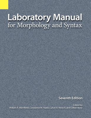 Laboratory Manual for Morphology and Syntax - Merrifield, William R (Editor), and Constance, Naish M (Editor), and Rensch, Calvin R (Editor)