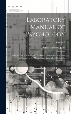 Laboratory Manual of Psychology: Volume Two of a Series of Text-Books Designed to Introduce the Student to the Methods and Principles of Scientific Psychology; Volume 2 - Judd, Charles Hubbard