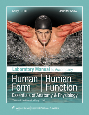 Laboratory Manual to Accompany Human Form, Human Function: Essentials of Anatomy & Physiology - Hull, Kerry L, BSC, PhD