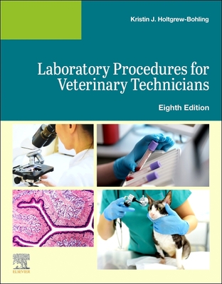 Laboratory Procedures for Veterinary Technicians - Elsevier, and Holtgrew-Bohling, Kristin J, DVM