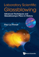 Laboratory Scientific Glassblowing: Advanced Techniques and Glassblowing's Place in History