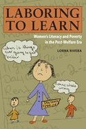Laboring to Learn: Women's Literacy and Poverty in the Post-Welfare Era