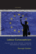 Labour Euroscepticism: Italian and Irish Unions' Changing Preferences Towards the EU