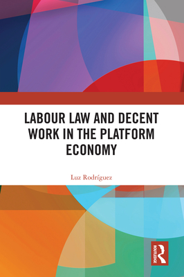 Labour Law and Decent Work in the Platform Economy - Rodrguez, Luz