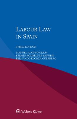 Labour Law in Spain - Olea, Manuel Alonso, and Rodrguez-Saudo, Fermn, and Guerrero, Fernando Elorza