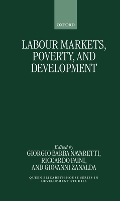 Labour Markets, Poverty, and Development - Barba Navaretti, Giorgio (Editor), and Zanalda, Giovanni (Editor), and Faini, Riccardo (Editor)