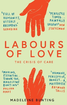 Labours of Love: The Crisis of Care - Bunting, Madeleine