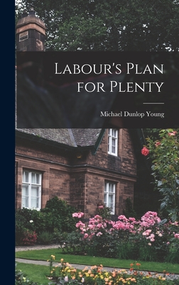 Labour's Plan for Plenty - Young, Michael Dunlop 1915-