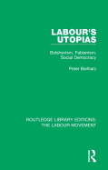 Labour's Utopias: Bolshevism, Fabianism, Social Democracy