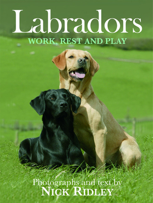 Labradors: Work, Rest and Play - Ridley, Nick