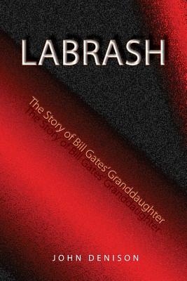 Labrash: The Story of Bill Gates' Granddaughter - Denison, John