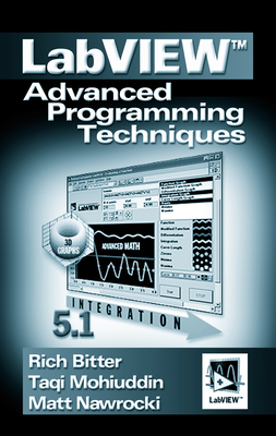 LabVIEW: Advanced Programming Techniques - Bitter, Rick, and Mohiuddin, Taqi, and Nawrocki, Matt