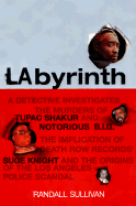Labyrinth: A Detective Investigates the Murders of Tupac Shakur and Notorious B.I.G., the Implication of Death Row Records' Suge Knight, and the Origins of the Los Angeles Police Scandal - Sullivan, Randall