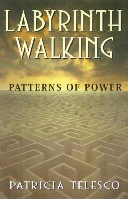 Labyrinth Walking: Patterns of Power - Telesco, Patricia J