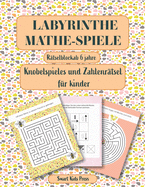 Labyrinthe. Mathe Spielen.: Rtselblock ab 6 jahre. Knobelspiele und Zahlenrtsel fr kinder. Logik und Zahlen. Rtsel, Spa, Spiele.