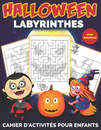 Labyrinthes Halloween avec solutions - Cahier d'activit?s pour enfants: Labyrinthes Amusantes Pour Enfants Tout en Coloriant Joli cadeau pour gar?ons et filles pendant l'Halloween