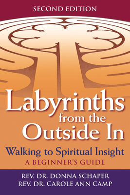 Labyrinths from the Outside in (2nd Edition): Walking to Spiritual Insight--A Beginner's Guide - Schaper, Donna, Rev., and Camp, Carole Ann