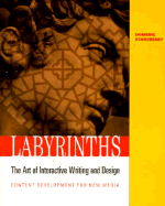 Labyrinths: The Art of Interactive Writing and Design, Content Development for New Media