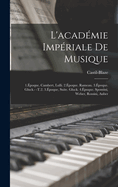 L'Academie Imperiale de Musique: 1.Epoque. Cambert, Lulli. 2.Epoque. Rameau. 3.Epoque. Gluck.- -T.2. 3.Epoque, Suite. Gluck. 4.Epoque. Spontini, Weber, Rossini, Auber
