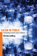 Lacan in Public: Psychoanalysis and the Science of Rhetoric