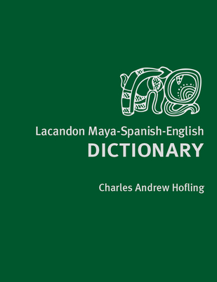 Lacandon Maya-Spanish-English Dictionary - Hofling, Charles A