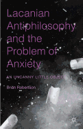 Lacanian Antiphilosophy and the Problem of Anxiety: An Uncanny Little Object