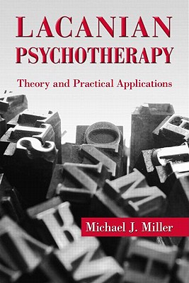 Lacanian Psychotherapy: Theory and Practical Applications - Miller, Michael J