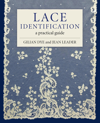 Lace Identification: A Practical Guide - Dye, Gilian, and Leader, Jean