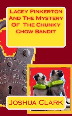 Lacey Pinkerton And The Mystery Of The Chunky Chow Bandit - Clark, Joshua