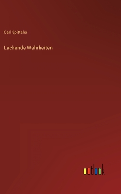 Lachende Wahrheiten - Spitteler, Carl