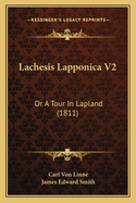 Lachesis Lapponica V2: Or A Tour In Lapland (1811)