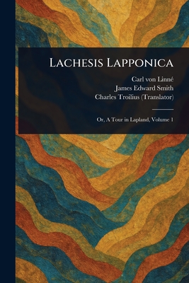 Lachesis Lapponica - Linn, Carl Von, and Smith, James Edward, and Troilius, Charles