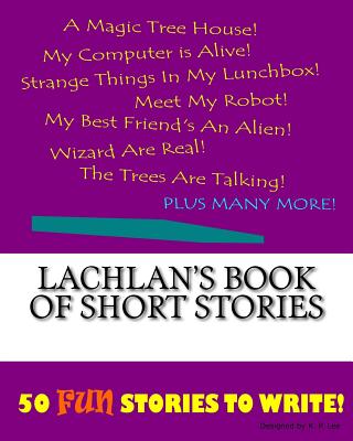 Lachlan's Book Of Short Stories - Lee, K P