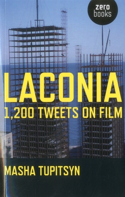 Laconia: 1,200 Tweets On Film - Tupitsyn, Masha